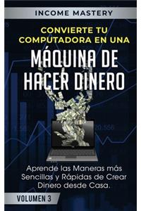 Convierte Tu Computadora en Una Máquina de Hacer Dinero