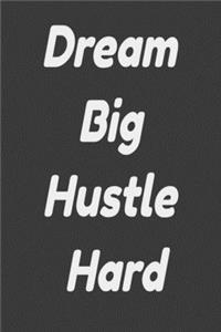 Dream Big Hustle Hard