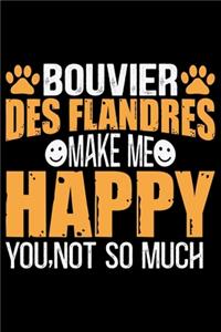 Bouvier Des Flandres Make Me Happy You, Not So Much