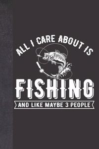 All I Care About Is Fishing And Like Maybe 3 People