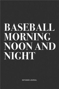 Baseball Morning Noon And Night