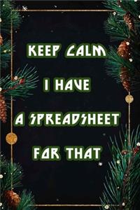 Keep Calm I Have A Spreadsheet For That