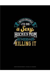I Never Dreamed I'd Be A Sexy Hockey Mom But Here I Am Killing It
