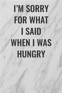 I'm Sorry For What I Said When I Was Hungry