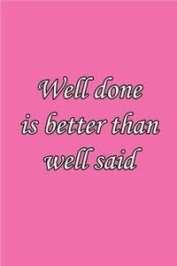 Well done is better than well said 6x9 Journal/Notebook For Men/Women
