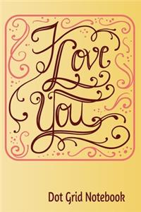 I Love You -Dot Grid Notebook