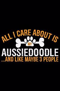 All I Care About Is My Aussiedoodle and Like Maybe 3 people