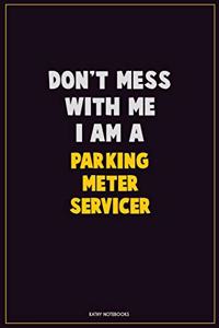 Don't Mess With Me, I Am A Parking Meter Servicer