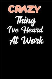 Crazy Things I've Heard At Work