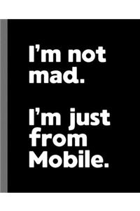 I'm not mad. I'm just from Mobile.