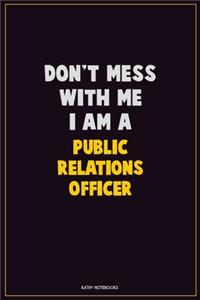Don't Mess With Me, I Am A Public Relations officer
