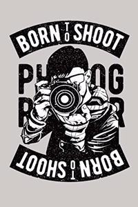 Born to shoot Photographer notebook [Lined] [6x9] [110 pages]