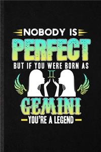 Nobody Is Perfect but If You Were Born as Gemini You're a Legend