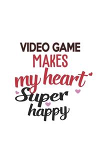 Video game Makes My Heart Super Happy Video game Lovers Video game Obsessed Notebook A beautiful