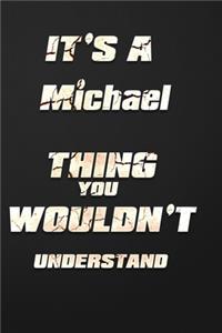 It's a Michael Thing You Wouldn't Understand: funny birthday notebook, Show you care with our personalized family member books, with 120 pages to write, ... books are ideal for all the family