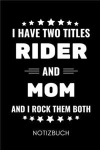 I Have Two Titles Rider and Mom and I Rock Them Both Notizbuch