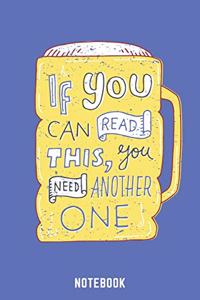 If You Can Read This You Need Another One Notebook