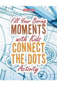 Fill Your Boring Moments with Kids Connect the Dots Activity