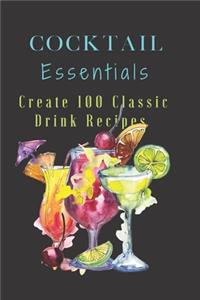 Cocktail Essentials Create 100 Classic Drink Recipes: This log notebook, workbook, journal book to create 100 drinks, tastings, concoctions, mixings, modern, classic recipe creations for Bartenders, Ent