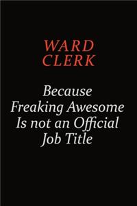 Ward Clerk Because Freaking Awesome Is Not An Official Job Title