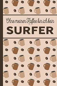 Ohne meinen Kaffee bin ich kein Surfer