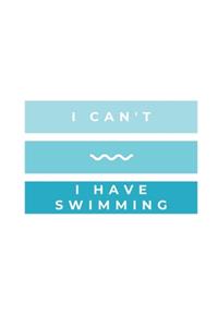 I Can't - I Have Swimming