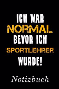 Ich War Normal Bevor Ich Sportlehrer Wurde Notizbuch