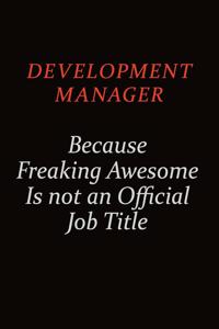 Development Manager Because Freaking Awesome Is Not An Official job Title: Career journal, notebook and writing journal for encouraging men, women and kids. A framework for building your career.