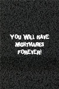 You Will Have Nightmares Forever!