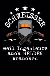 Schweisser weil Ingenieure auch Helden brauchen