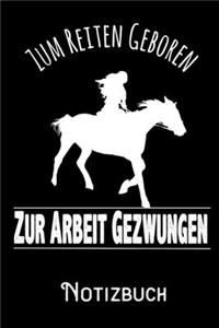 Zum Reiten geboren zur Arbeit gezwungen - Notizbuch