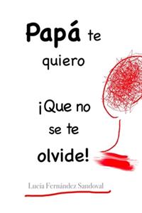 Papá te quiero ¡Que no se te olvide!