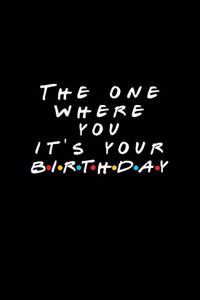The One Where It's Your Birthday