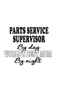 Parts Service Supervisor By Day World's Best Mom By Night