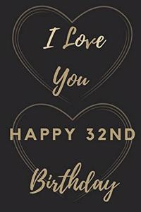 I Love You Happy 32nd Birthday
