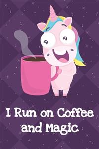 I Run On Coffee And Magic
