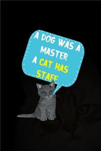 A Dog Was A Master A Cat Has Staff
