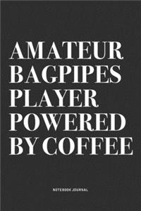 Amateur Bagpipes Player Powered By Coffee