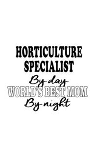 Horticulture Specialist By Day World's Best Mom By Night