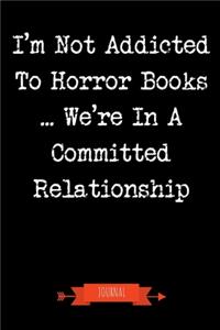I'm Not Addicted To Horror Books We're In A Committed Relationship Journal