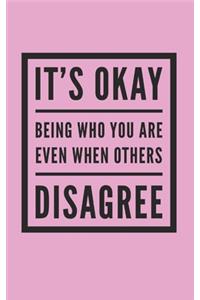 It's Okay Being who your are even when others Disgree