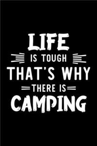 Life Is Tough That's Why There Is Camping