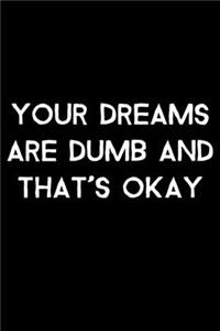 Your Dreams Are Dumb And That's Okay