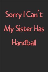 Sorry I Can't My Sister Has Handball