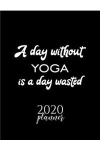 A Day Without Yoga Is A Day Wasted 2020 Planner