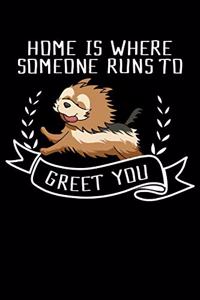 Home Is Where Someone Comes To Greet You