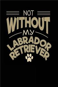 Not Without My Labrador Retriever