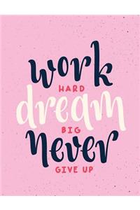 Work hard dream big never give up