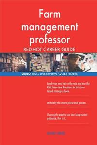Farm management professor RED-HOT Career Guide; 2540 REAL Interview Questions