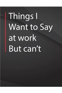 Things i want to say at work but can't.